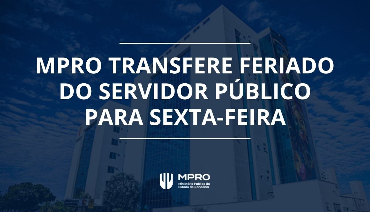 Mudança no feriado do Dia do Servidor Público pelo MPRO: agora será na sexta-feira (30)