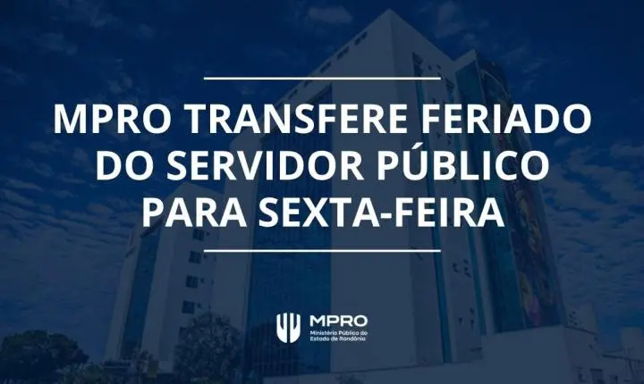 Mudança no feriado do Dia do Servidor Público pelo MPRO: agora será na sexta-feira (30)